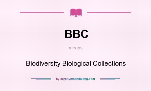 What does BBC mean? It stands for Biodiversity Biological Collections