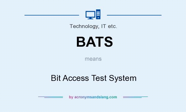 What does BATS mean? It stands for Bit Access Test System