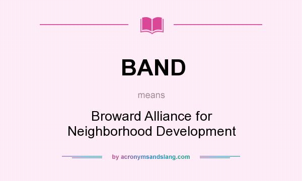 What does BAND mean? It stands for Broward Alliance for Neighborhood Development