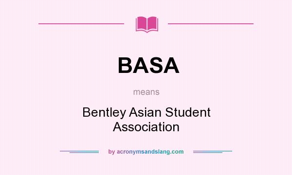 What does BASA mean? It stands for Bentley Asian Student Association