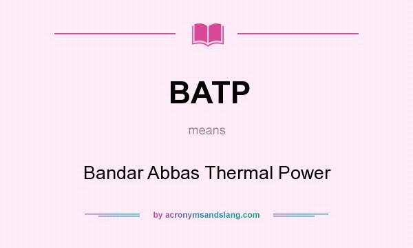 What does BATP mean? It stands for Bandar Abbas Thermal Power