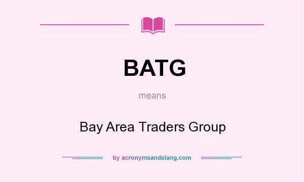 What does BATG mean? It stands for Bay Area Traders Group