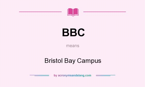 What does BBC mean? It stands for Bristol Bay Campus