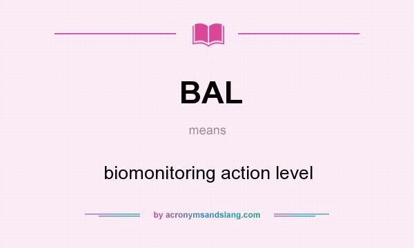 What does BAL mean? It stands for biomonitoring action level