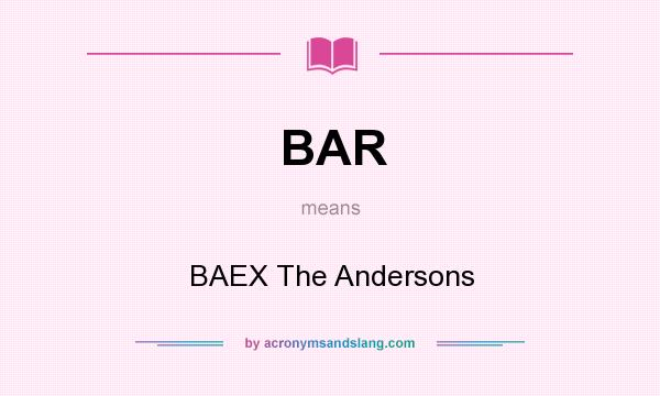 What does BAR mean? It stands for BAEX The Andersons