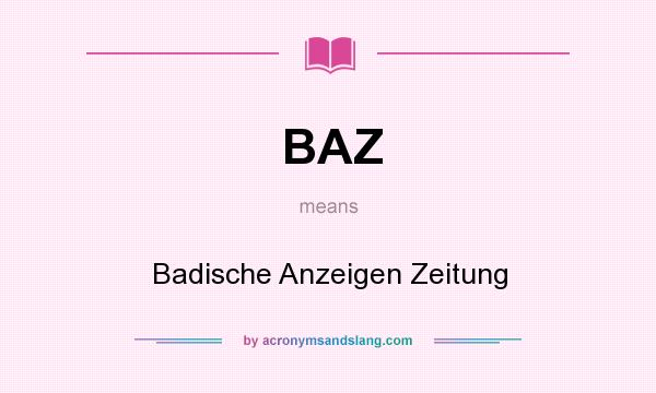 What does BAZ mean? It stands for Badische Anzeigen Zeitung