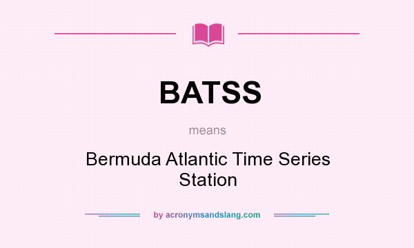 What does BATSS mean? It stands for Bermuda Atlantic Time Series Station