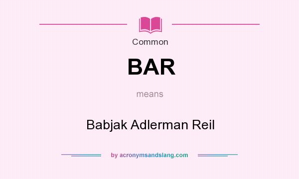 What does BAR mean? It stands for Babjak Adlerman Reil