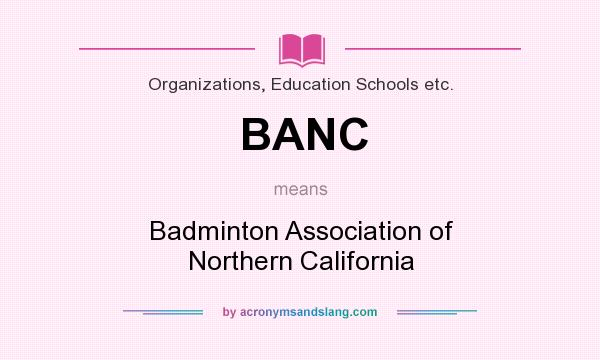 What does BANC mean? It stands for Badminton Association of Northern California