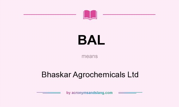 What does BAL mean? It stands for Bhaskar Agrochemicals Ltd