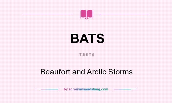 What does BATS mean? It stands for Beaufort and Arctic Storms