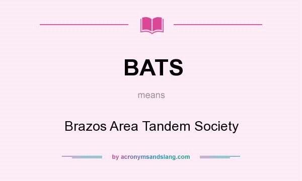 What does BATS mean? It stands for Brazos Area Tandem Society