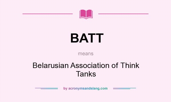 What does BATT mean? It stands for Belarusian Association of Think Tanks