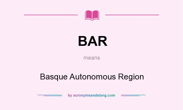 What does BAR mean? It stands for Basque Autonomous Region