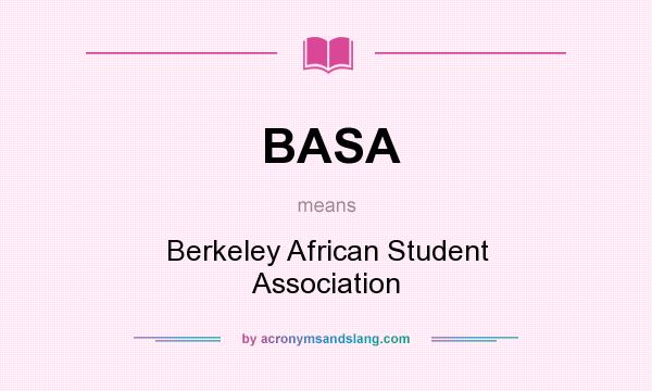 What does BASA mean? It stands for Berkeley African Student Association