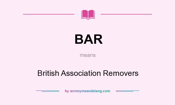 What does BAR mean? It stands for British Association Removers