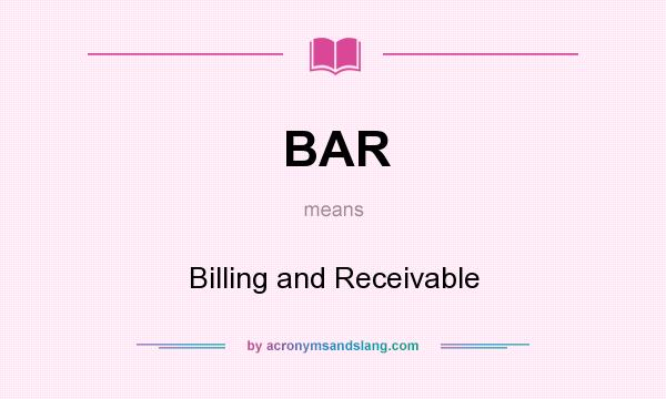 What does BAR mean? It stands for Billing and Receivable
