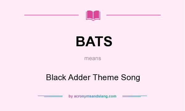 What does BATS mean? It stands for Black Adder Theme Song