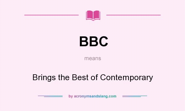 What does BBC mean? It stands for Brings the Best of Contemporary