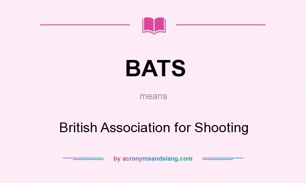 What does BATS mean? It stands for British Association for Shooting