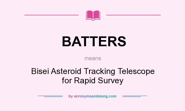 What does BATTERS mean? It stands for Bisei Asteroid Tracking Telescope for Rapid Survey
