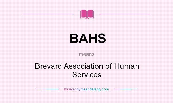 What does BAHS mean? It stands for Brevard Association of Human Services