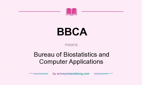 What does BBCA mean? It stands for Bureau of Biostatistics and Computer Applications