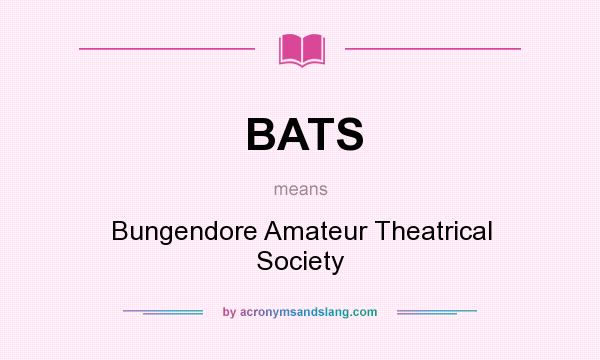 What does BATS mean? It stands for Bungendore Amateur Theatrical Society