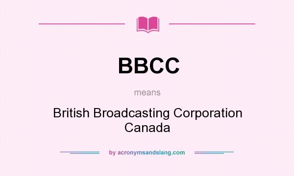 What does BBCC mean? It stands for British Broadcasting Corporation Canada