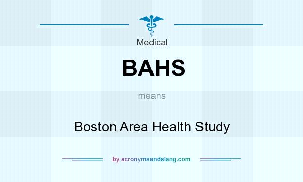 What does BAHS mean? It stands for Boston Area Health Study