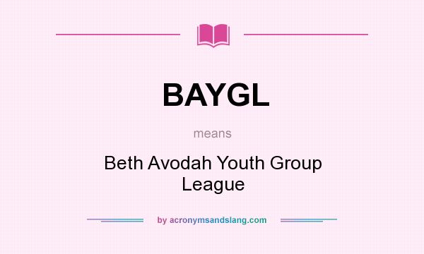 What does BAYGL mean? It stands for Beth Avodah Youth Group League