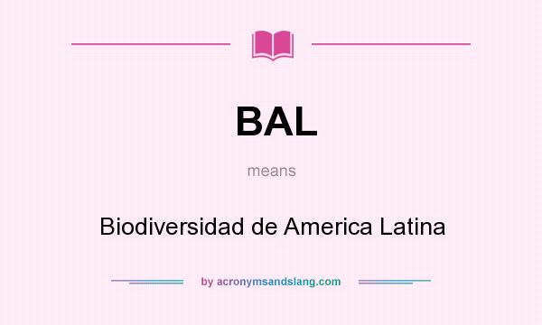 What does BAL mean? It stands for Biodiversidad de America Latina