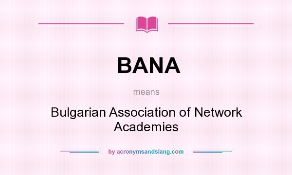 What does BANA mean? It stands for Bulgarian Association of Network Academies