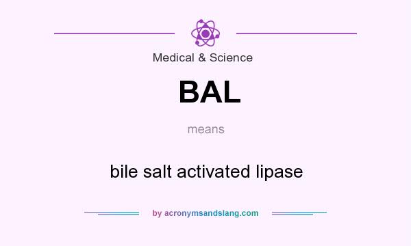 What does BAL mean? It stands for bile salt activated lipase