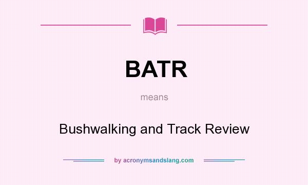 What does BATR mean? It stands for Bushwalking and Track Review