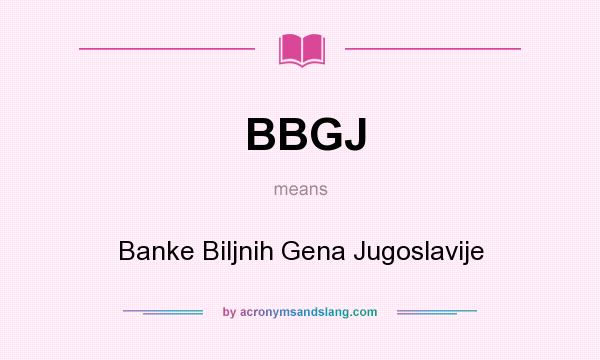 What does BBGJ mean? It stands for Banke Biljnih Gena Jugoslavije
