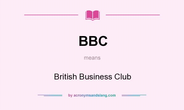 What does BBC mean? It stands for British Business Club