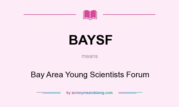 What does BAYSF mean? It stands for Bay Area Young Scientists Forum
