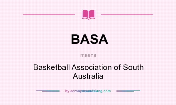 What does BASA mean? It stands for Basketball Association of South Australia