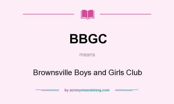 What does BBGC mean? It stands for Brownsville Boys and Girls Club
