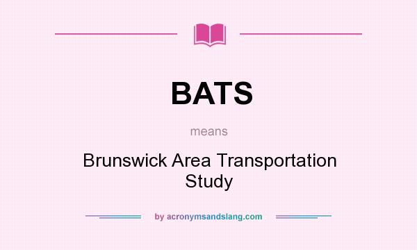 What does BATS mean? It stands for Brunswick Area Transportation Study