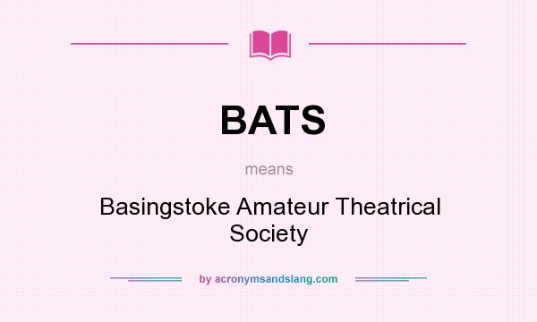 What does BATS mean? It stands for Basingstoke Amateur Theatrical Society
