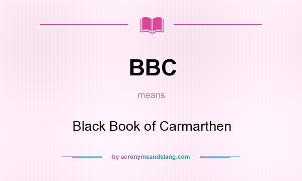 What does BBC mean? It stands for Black Book of Carmarthen