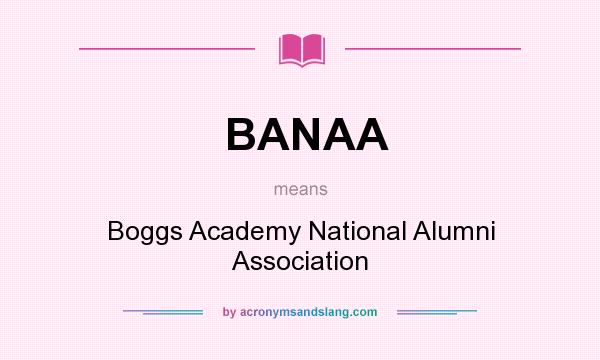 What does BANAA mean? It stands for Boggs Academy National Alumni Association