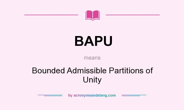What does BAPU mean? It stands for Bounded Admissible Partitions of Unity