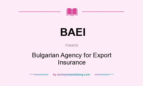 What does BAEI mean? It stands for Bulgarian Agency for Export Insurance