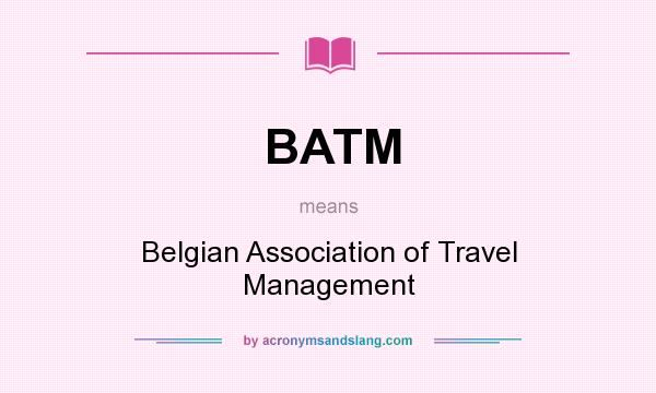 What does BATM mean? It stands for Belgian Association of Travel Management