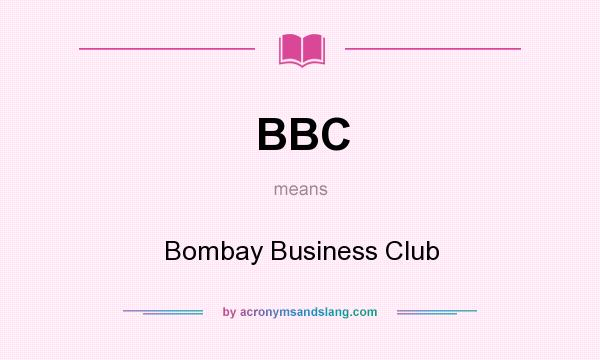 What does BBC mean? It stands for Bombay Business Club