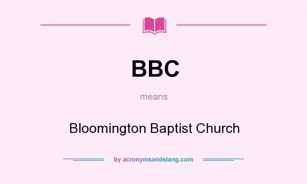 What does BBC mean? It stands for Bloomington Baptist Church