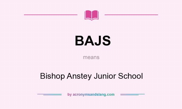 What does BAJS mean? It stands for Bishop Anstey Junior School
